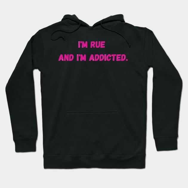 I'm Rue and I'm addicted - Euphoria Hoodie by LukjanovArt